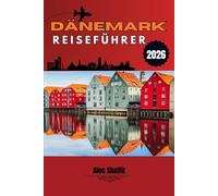 DÄNEMARK REISEFÜHRER 2026: Dem Licht durch Schlösser, Kanäle und ruhige Straßen folgen