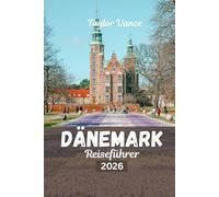 Dänemark Reiseführer 2026: Die Top-Attraktionen, Reiserouten, Hotels und Insider-Tipps für einen unvergesslichen Urlaub