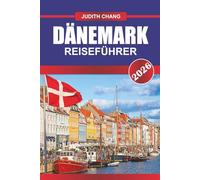 DÄNEMARK REISEFÜHRER 2026: Entdecken Sie die skandinavische Kultur, Fahrradrouten und die Geschichte der Wikinger in Nordeuropa