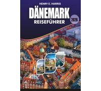 DÄNEMARK REISEFÜHRER 2026: Entdecken Sie Kopenhagen, Aarhus, Odense, Billund und darüber hinaus mit einfachen Reiserouten, Top Attraktionen, lokalem ... Verkehrstipps und stressfreier Planung 2026