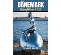 Dänemark Reiseführer 2026: Nordische Gelassenheit enthüllt: Reise durch Dänemarks zeitlosen Charme, Hygge-Kultur und nachhaltige Wunder