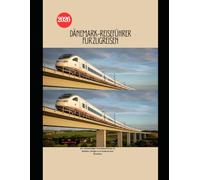 Dänemark-Reiseführer für Zugreisen 2026: Ein vollständiger Eisenbahnführer zu Städten, Burgen und malerischen Strecken (Railway Journeys: The 2026 Train Travel Guide Collection)