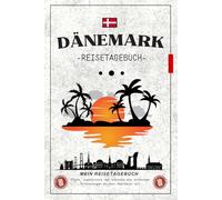 Dänemark Reisetagebuch: Dein persönlicher Reisebegleiter zum Planen, Schreiben und Erinnern an unvergessliche Momente / Perfekt, um Eindrücke, Erlebnisse und Entdeckungen in Dänemark festzuhalten.