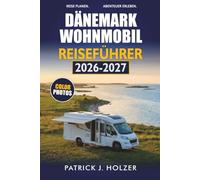 DÄNEMARK WOHNMOBIL REISEFÜHRER 2026-2027: Campingplätze, Küstenrouten, Aire-Haltepunkte und Fährüberfahrten für Kopenhagen, Odense und Aarhus