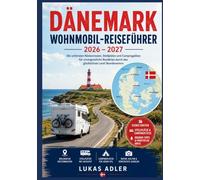 DÄNEMARK WOHNMOBIL-REISEFÜHRER 2026 - 2027: Die schönsten Küstenrouten, Stellplätze und Campingplätze für unvergessliche Roadtrips durch das glücklichste Land Skandinaviens