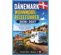 Dänemark Wohnmobil-Reiseführer 2026-2027: Die schönsten Routen durch Jütland, Fünen, Seeland und Bornholm - Mit Stellplätzen, Campingplätzen, Küstenstraßen, Geheimtipps und praktischer Reiseplanung