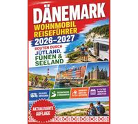 Dänemark Wohnmobil Reiseführer 2026-2027: Routen durch Jütland, Fünen & Seeland - Stellplätze, Küstenstraßen, Geheimtipps, Karten, 3-7-14-Tage-Touren