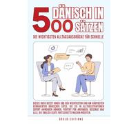 dänisch in 500 Sätzen : Die wichtigsten Alltagsausdrücke für schnelle Fortschritte: Ihr schneller Einstieg in die dänische Sprache, kompakt und ... für Anfänger, Reisende und Selbstlerner