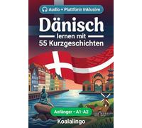 Dänisch lernen mit 55 zweisprachigen Kurzgeschichten für Anfänger: Verbessern Sie Ihren Wortschatz, Ihr Leseverständnis und Ihre Schreibfähigkeiten ... für Studenten und Erwachsene auf A1-A2 Niveau