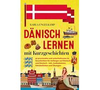 Dänisch lernen mit Kurzgeschichten: 50 praxisnahe und unterhaltsame A1 Geschichten für Anfänger auf Dänisch und Deutsch - inkl. Audiodateien, Vokabellisten und Übungen