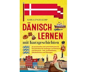 Dänisch lernen mit Kurzgeschichten: 50 praxisnahe und unterhaltsame A1 Geschichten für Anfänger auf Dänisch und Deutsch - inkl. Audiodateien, Vokabellisten und Übungen