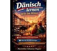 Dänisch lernen wie im Kino ... mit Filmszenen!: (Band 1) + IPA Aussprachehilfe + Wort-für-Wortübersetzungen + Erweiterbare Lerninhalte