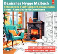 Dänisches Hygge Malbuch: Entspannung & Achtsamkeit beim Ausmalen - Stress-Ausmalbuch für Erwachsene: Skandinavische Gelassenheit und Gemütlichkeit in Haus, Wohnräumen und Garten