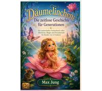 Däumelinchen: Die zeitlose Geschichte für Generationen: Ein zauberhaftes Vorlesebuch voller Abenteuer, Magie und Freundschaft für Kinder von 4-8 Jahren