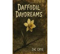 Daffodil Daydreams: 17 Poems written by Zac Crye
