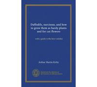 Daffodils, narcissus, and how to grow them as hardy plants and for cut flowers: with a guide to the best varieties