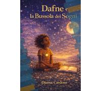Dafne e la Bussola dei Sogni: 10 racconti illustrati per aiutare i bambini a credere in sé stessi, seguire i propri sogni e ascoltare la propria luce interiore