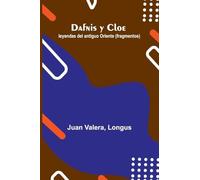 Dafnis Y Cloe; Leyendas Del Antiguo Oriente (Fragmentos)