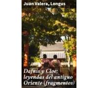 Dafnis Y Cloe; Leyendas Del Antiguo Oriente (fragmentos) (ebook)