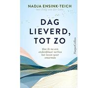 Dag lieverd, tot zo: hoe ik na een ondenkbaar verlies het leven weer omarmde