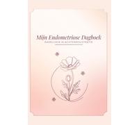 DAGBOEK Endometriose: Voor dagelijkse symptoomregistratie: Het officiële logboek bij 'Endometriose, Even Zonder Onzin'
