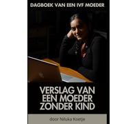 Dagboek van een IVF moeder | het verslag van een moeder zonder kind