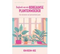 Dagboek van een Koreaanse plantenmoeder: Vier seizoenen van (persoonlijke) groei