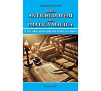 Dagli antichi doveri alla pratica magica di un Libero Muratore del terzo millennio (Studi esoterici)