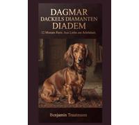 DAGMAR DACKELS DIAMANTENDIADEM: 12 Monate Paris. Aus Liebe zur Schönheit. (12 Monate "Geschichten aus dem Leben, der Natur und der Zeit")