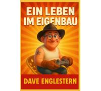 Dags Dilemma: Ein Leben im Eigenbau: oder Eine Symphonie des Lebens (mit ein paar schiefen Tönen)