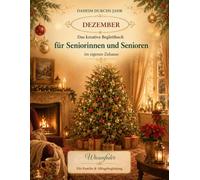 Daheim durchs Jahr - Dezember: Das kreative Begleitbuch für Seniorinnen und Senioren - mit winterlichen Ausmalbildern, Erinnerungsimpulsen und kleinen Aktivitäten für zu Hause