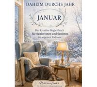Daheim durchs Jahr - Januar: Das kreative Begleitbuch für Seniorinnen und Senioren - mit winterlichen Ausmalmotiven, Erinnerungsimpulsen und kleinen ... für zu Hause, Familie und Alltagsbegleitung