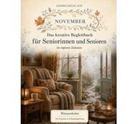 Daheim durchs Jahr - November: Ein kreatives Begleitbuch für Seniorinnen und Senioren - zum Ausmalen, Erinnern, Erzählen und gemeinsamen Zeitverbringen im eigenen Zuhause