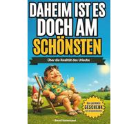 Daheim ist es doch am Schönsten: Über die Realität des Urlaubs