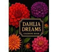 Dahlia Dreams Coloring Book: 55 Intricate Dahlia Flower Designs for Relaxation and Creativity (Floral Dreams Coloring Books)