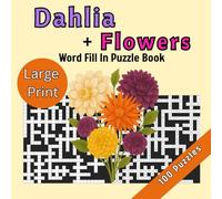 Dahlia + Flowers Word Fill In Puzzle Book: Large Print 100 Puzzles