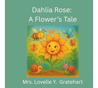 Dahlia Rose: A Flower's Tale: A Garden Tale of Kindness and Blooming Hearts