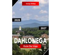 DAHLONEGA GUÍA DE VIAJE 2026 - 2027: Explora Georgia EE. UU. con la historia de la fiebre del oro, senderos de montaña, viñedos, escapadas tranquilas y el encanto de un pueblo pequeño