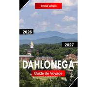 DAHLONEGA GUIDE DE VOYAGE 2026 - 2027: Explorez la Géorgie des États-Unis avec l'histoire de la ruée vers l'or, les sentiers de montagne, les ... paisibles et le charme des petites villes