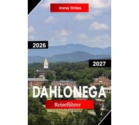 DAHLONEGA REISEFÜHRER 2026 - 2027: Entdecken Sie Georgia, USA, mit der Geschichte des Goldrausches, Bergwegen, Weinbergen, ruhigen Ausflügen und dem Charme einer Kleinstadt