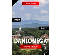 DAHLONEGA TRAVEL GUIDE 2026 - 2027: Explore Georgia USA with Gold Rush History, Mountain Trails, Vineyards, Peaceful Getaways, and Small-Town Charm