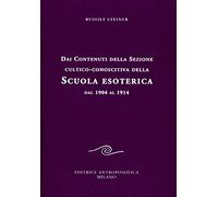 Dai contenuti della sezione cultico-conoscitiva della scuola esoterica. Dal 1904 al 1914 (Conferenze esoteriche)