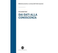 Dai dati alla conoscenza. Introduzione all’epistemologia dell’informazione (Biblioteconomia e scienza dell'informazione)