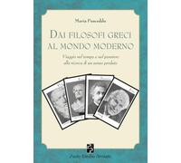 Dai filosofi greci al mondo moderno: Viaggio nel tempo e nel pensiero alla ricerca di un senso perduto (Immagini dall'inconscio)