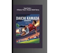 DAICHI KAMADA BIOGRAPHY: Beyond Borders- A Japanese Pioneer's European Football Journey