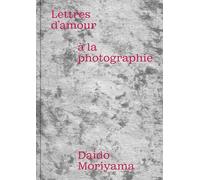 Daido Moriyama: Lettres d'amour à la photographie