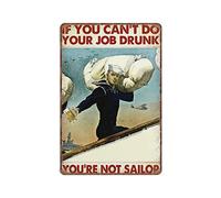 DAIERCY Letrero de metal con texto en inglés "If You Can't Do Your Job Drunk You're Not Sailor", letrero de lata vintage para bar, hombre, cueva, garaje, cocina, hogar, decoración de pared, 8 x 12