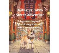 Daifuku’s Tokyo Street Adventure: A Japanese-Inspired Coloring Book with a French Bulldog (Beloved Dogs Traveling Japan)