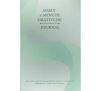 Daily 5 Minute Gratitude Journal: Morning and Evening Reflections to Cultivate Happiness and Inner Peace