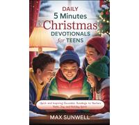 Daily 5 Minutes Christmas Devotionals for Teens: Quick and Inspiring December Readings to Nurture Faith, Joy, and Holiday Spirit